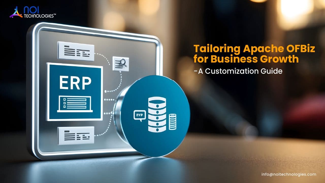 Tailoring Apache OFBiz for Business Growth: A Customization Guide