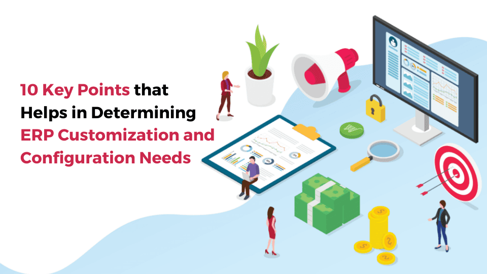 10 Key Factors for ERP Customization and Configuration Needs